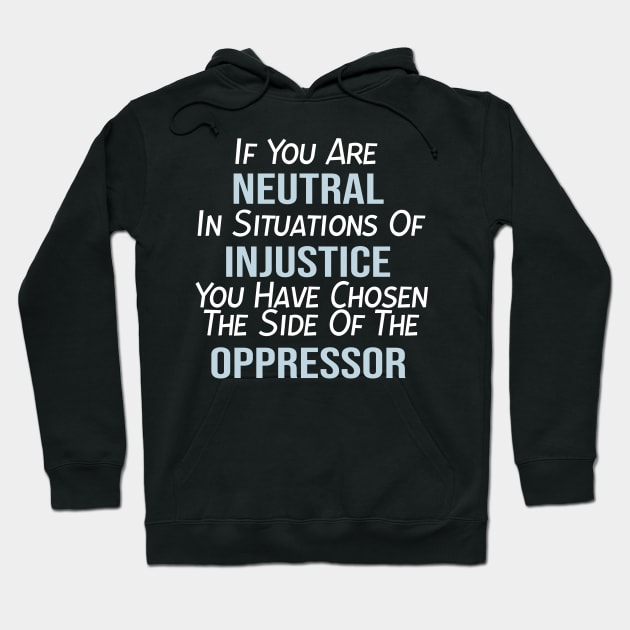 If You Are Neutral In Situations of Injustice, Black Lives Matter, Political, Black History Hoodie by StrompTees